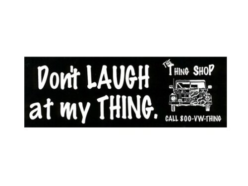 Don’t Laugh  At My Thing Bumper Sticker  for VW Thing