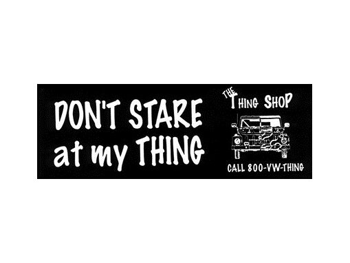 Don’T Stare At My Thing Bumper Sticker  for VW Thing