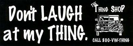 Don’T Laugh  At My Thing Bumper Sticker  for VW Thing
