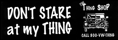 Don’T Stare At My Thing Bumper Sticker  for VW Thing